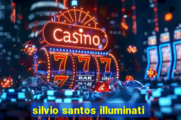 silvio santos illuminati